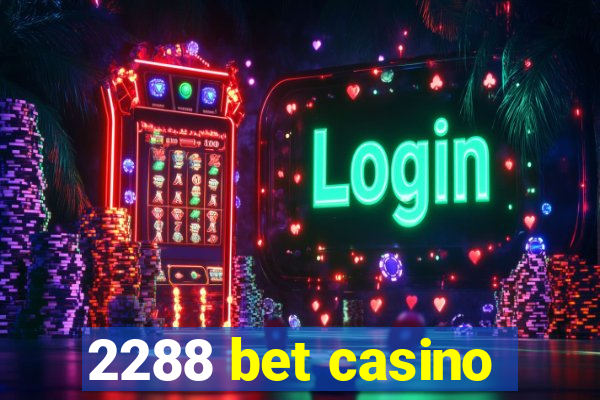 2288 bet casino